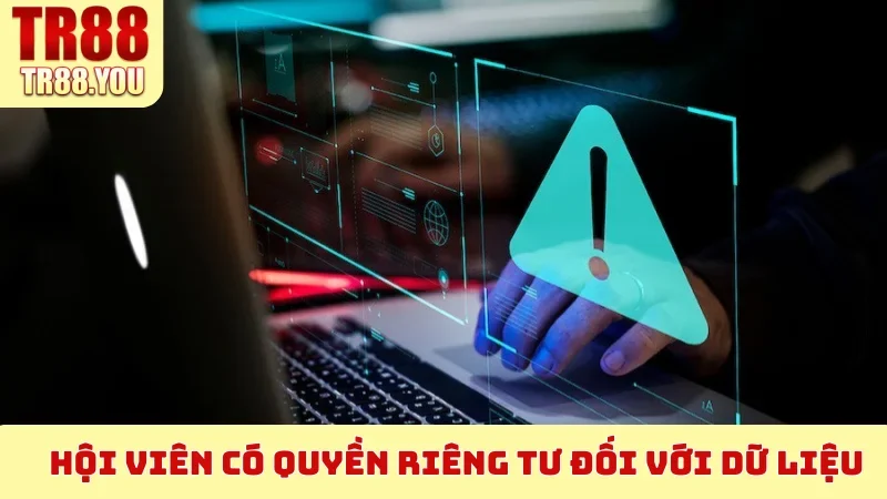 Hội viên có Quyền Riêng Tư đối với dữ liệu