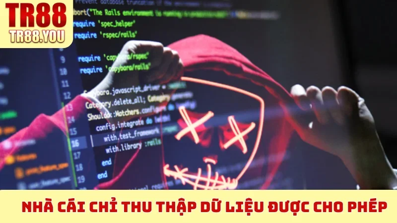 Nhà cái chỉ thu thập dữ liệu được cho phép